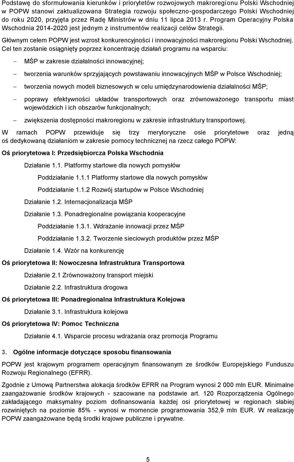 Głównym celem POPW jest wzrost konkurencyjności i innowacyjności makroregionu Polski Wschodniej.