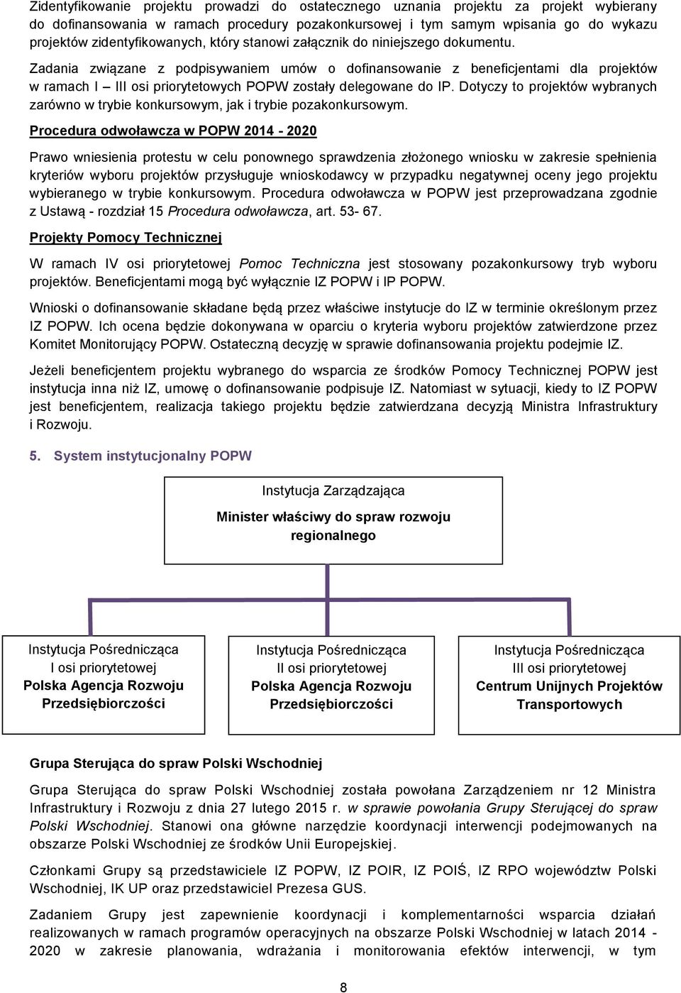 Zadania związane z podpisywaniem umów o dofinansowanie z beneficjentami dla projektów w ramach I III osi priorytetowych POPW zostały delegowane do IP.