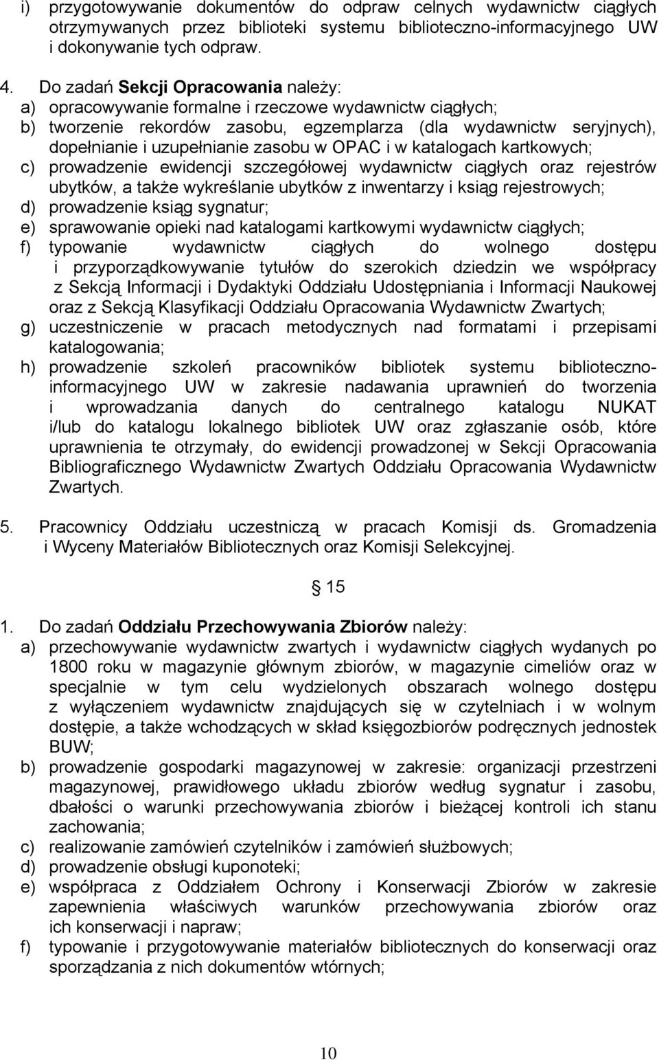 OPAC i w katalogach kartkowych; c) prowadzenie ewidencji szczegółowej wydawnictw ciągłych oraz rejestrów ubytków, a także wykreślanie ubytków z inwentarzy i ksiąg rejestrowych; d) prowadzenie ksiąg