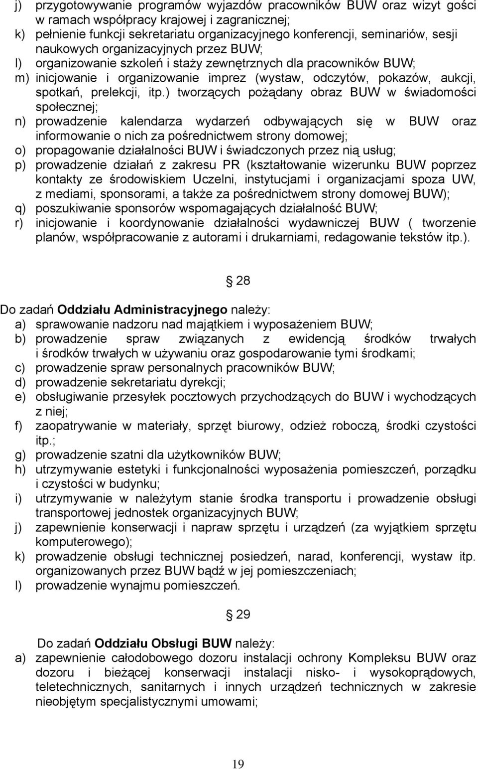 itp.) tworzących pożądany obraz BUW w świadomości społecznej; n) prowadzenie kalendarza wydarzeń odbywających się w BUW oraz informowanie o nich za pośrednictwem strony domowej; o) propagowanie