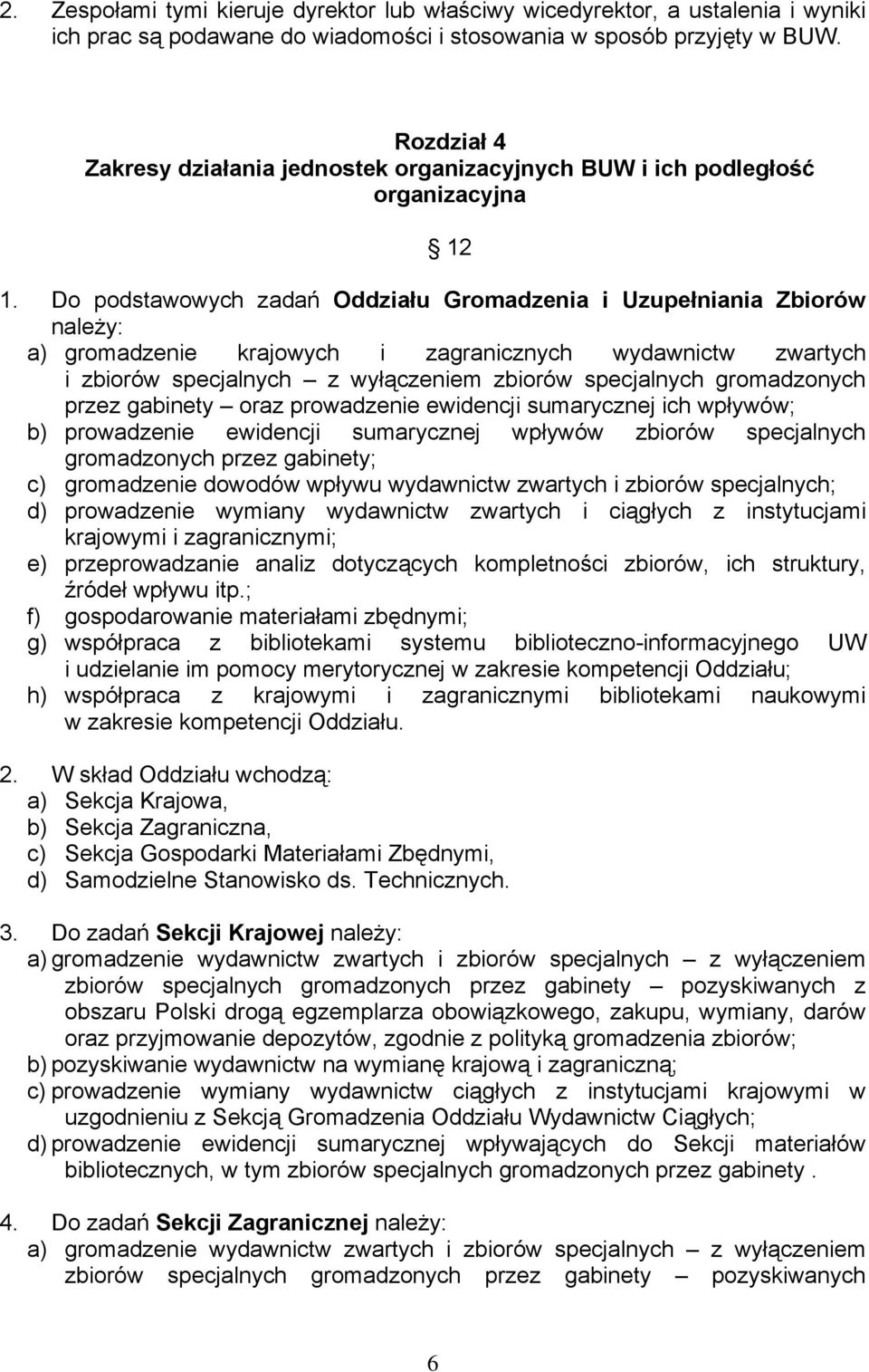 Do podstawowych zadań Oddziału Gromadzenia i Uzupełniania Zbiorów należy: a) gromadzenie krajowych i zagranicznych wydawnictw zwartych i zbiorów specjalnych z wyłączeniem zbiorów specjalnych