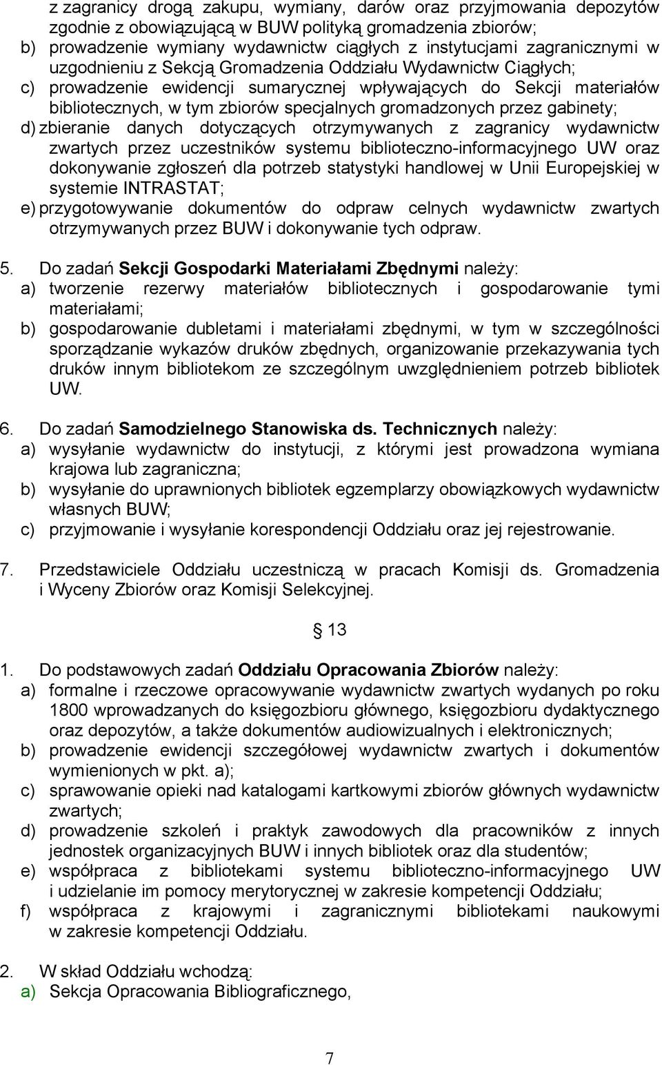 gabinety; d) zbieranie danych dotyczących otrzymywanych z zagranicy wydawnictw zwartych przez uczestników systemu biblioteczno-informacyjnego UW oraz dokonywanie zgłoszeń dla potrzeb statystyki