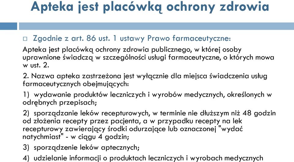 2. Nazwa apteka zastrzeżona jest wyłącznie dla miejsca świadczenia usług farmaceutycznych obejmujących: 1) wydawanie produktów leczniczych i wyrobów medycznych, określonych w odrębnych