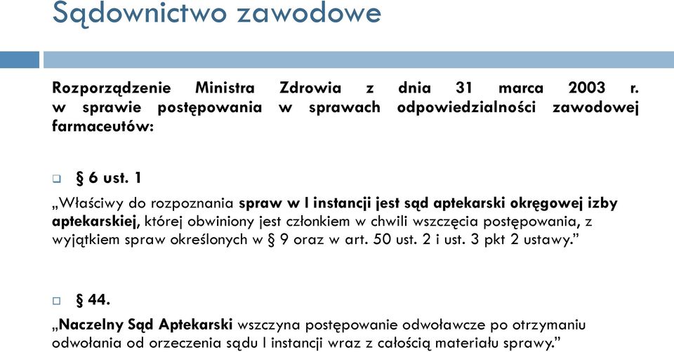 1 Właściwy do rozpoznania spraw w I instancji jest sąd aptekarski okręgowej izby aptekarskiej, której obwiniony jest członkiem w chwili