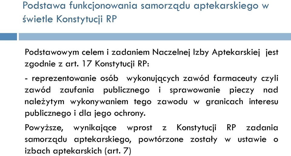 17 Konstytucji RP: - reprezentowanie osób wykonujących zawód farmaceuty czyli zawód zaufania publicznego i sprawowanie pieczy