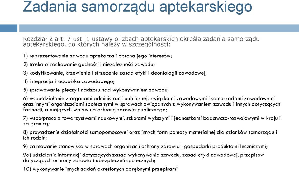 i niezależności zawodu; 3) kodyfikowanie, krzewienie i strzeżenie zasad etyki i deontologii zawodowej; 4) integracja środowiska zawodowego; 5) sprawowanie pieczy i nadzoru nad wykonywaniem zawodu; 6)