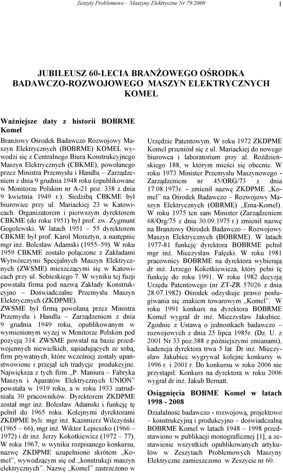 A-21 poz. 338 z dnia 9 kwietnia 1949 r.). Siedzibą CBKME był biurowiec przy ul. Mariackiej 23 w Katowicach. Organizatorem i pierwszym dyrektorem CBKME (do roku 1951) był prof. zw. Zygmunt Gogolewski.