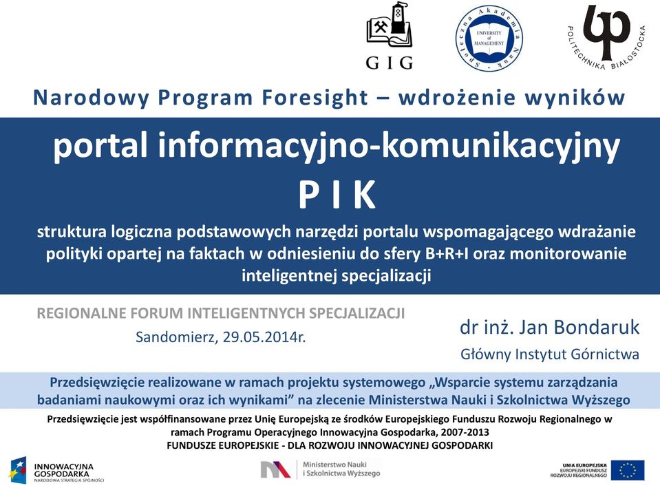 Jan Bondaruk Główny Instytut Górnictwa Przedsięwzięcie realizowane w ramach projektu systemowego Wsparcie systemu zarządzania badaniami naukowymi oraz ich wynikami na zlecenie Ministerstwa Nauki i