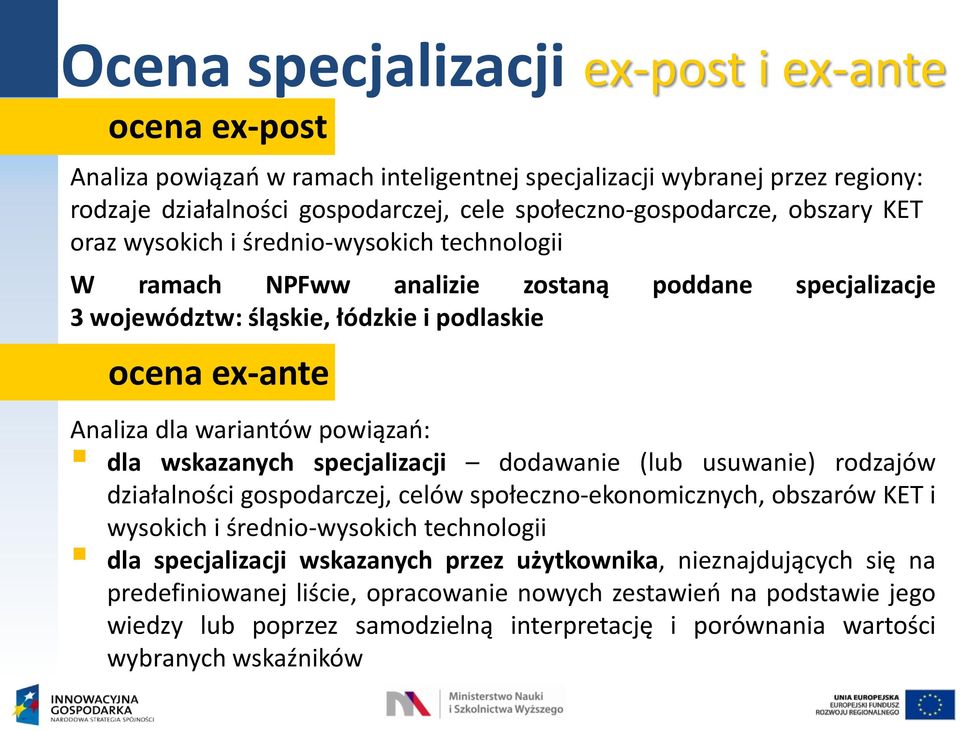 dla wskazanych specjalizacji dodawanie (lub usuwanie) rodzajów działalności gospodarczej, celów społeczno-ekonomicznych, obszarów KET i wysokich i średnio-wysokich technologii dla specjalizacji