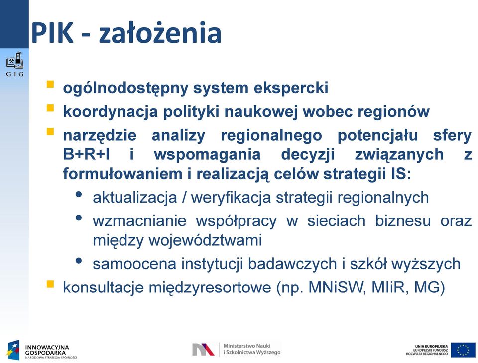 strategii IS: aktualizacja / weryfikacja strategii regionalnych wzmacnianie współpracy w sieciach biznesu oraz