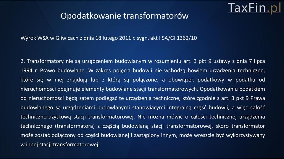 W zakres pojęcia budowli nie wchodzą bowiem urządzenia techniczne, które się w niej znajdują lub z którą są połączone, a obowiązek podatkowy w podatku od nieruchomości obejmuje elementy budowlane