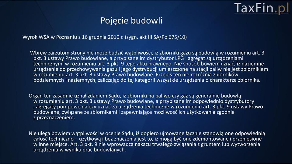 Nie sposób bowiem uznać, iż naziemne urządzenie do przechowywania gazu i jego dystrybucji umieszczone na stacji paliw nie jest zbiornikiem w rozumieniu art. 3 pkt. 3 ustawy Prawo budowlane.