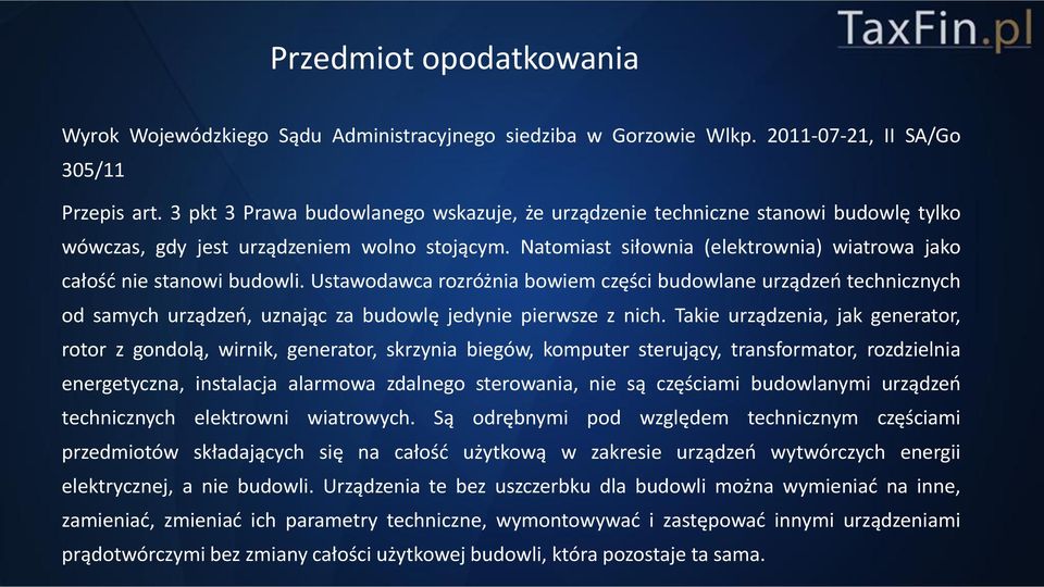 Natomiast siłownia (elektrownia) wiatrowa jako całość nie stanowi budowli.