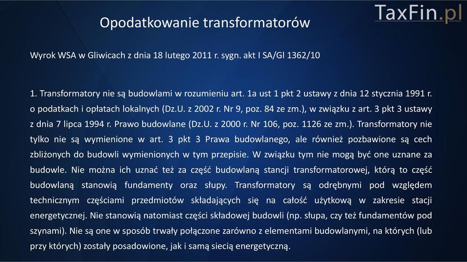 Nr 106, poz. 1126 ze zm.). Transformatory nie tylko nie są wymienione w art. 3 pkt 3 Prawa budowlanego, ale również pozbawione są cech zbliżonych do budowli wymienionych w tym przepisie.