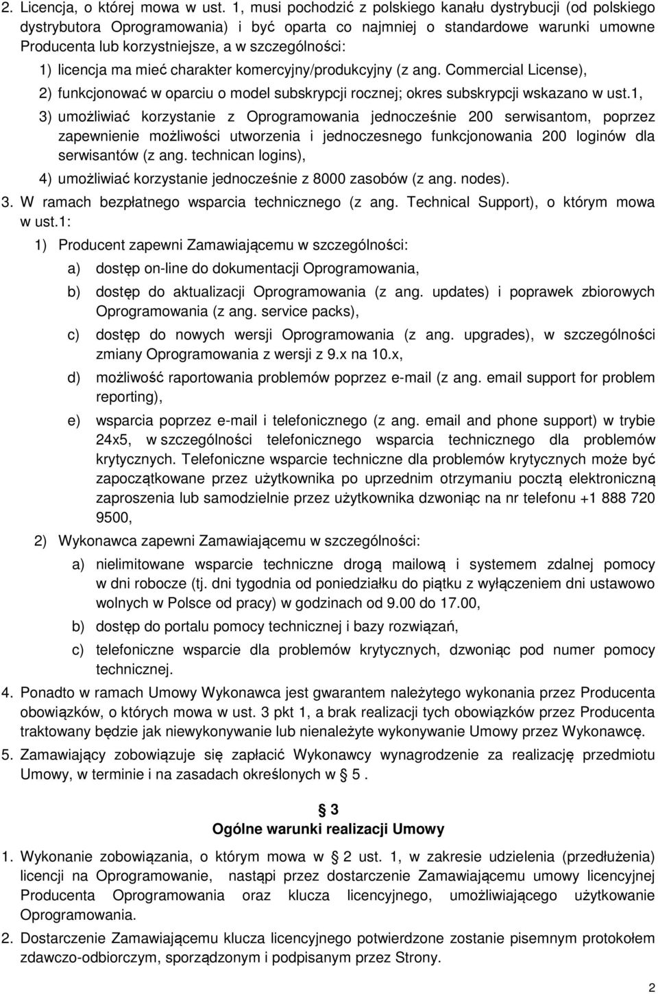 licencja ma mieć charakter komercyjny/produkcyjny (z ang. Commercial License), 2) funkcjonować w oparciu o model subskrypcji rocznej; okres subskrypcji wskazano w ust.