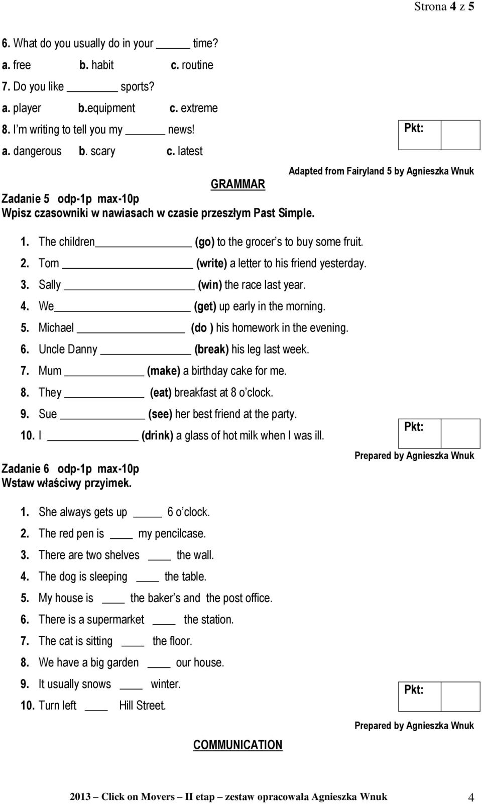 Tom (write) a letter to his friend yesterday. 3. Sally (win) the race last year. 4. We (get) up early in the morning. 5. Michael (do ) his homework in the evening. 6.