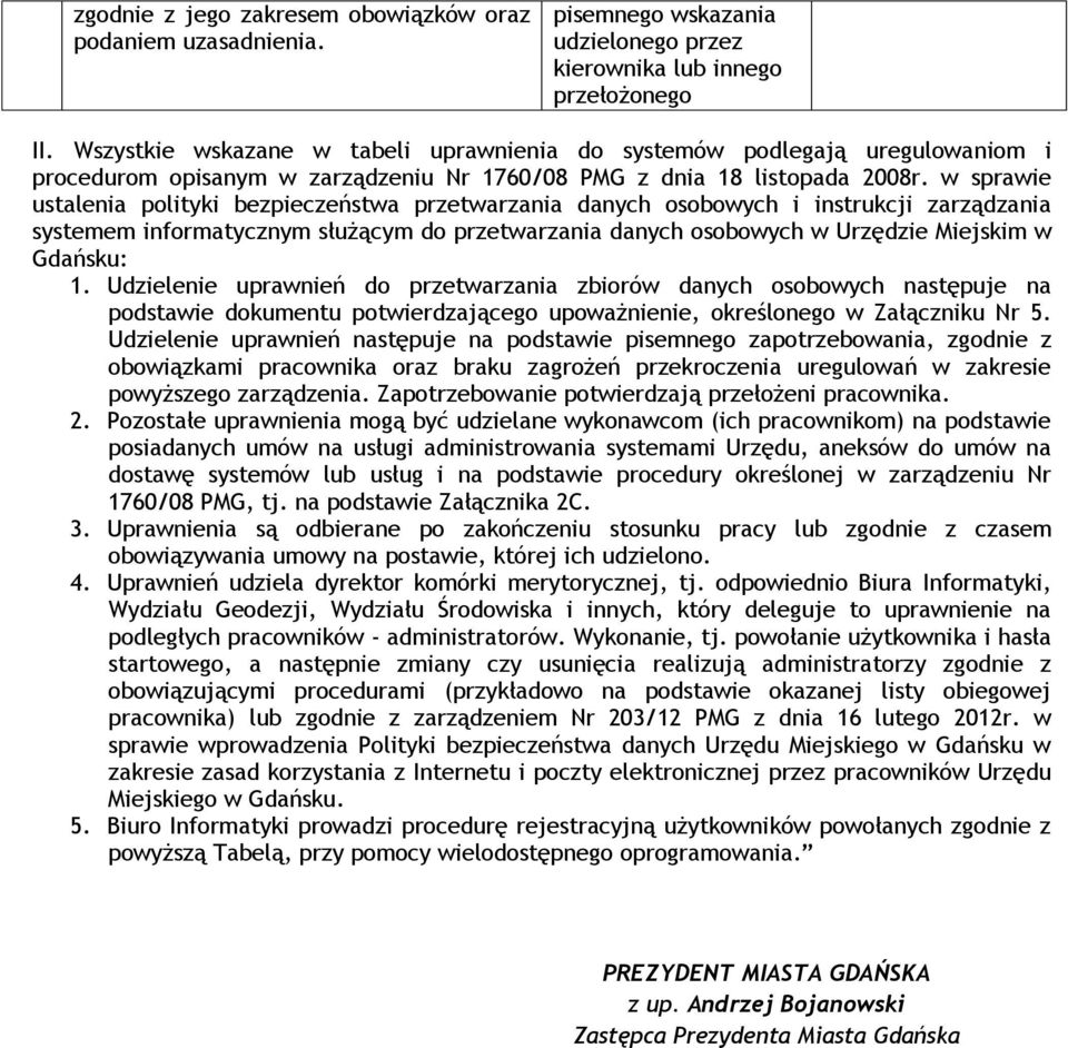 w sprawie ustalenia polityki bezpieczeństwa przetwarzania danych osobowych i instrukcji zarządzania systemem informatycznym służącym do przetwarzania danych osobowych w Urzędzie Miejskim w Gdańsku: 1.