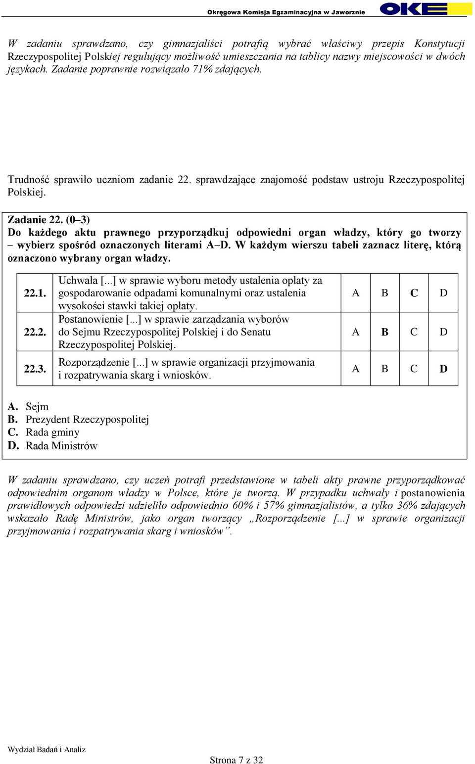 (0 3) Do każdego aktu prawnego przyporządkuj odpowiedni organ władzy, który go tworzy wybierz spośród oznaczonych literami A D.