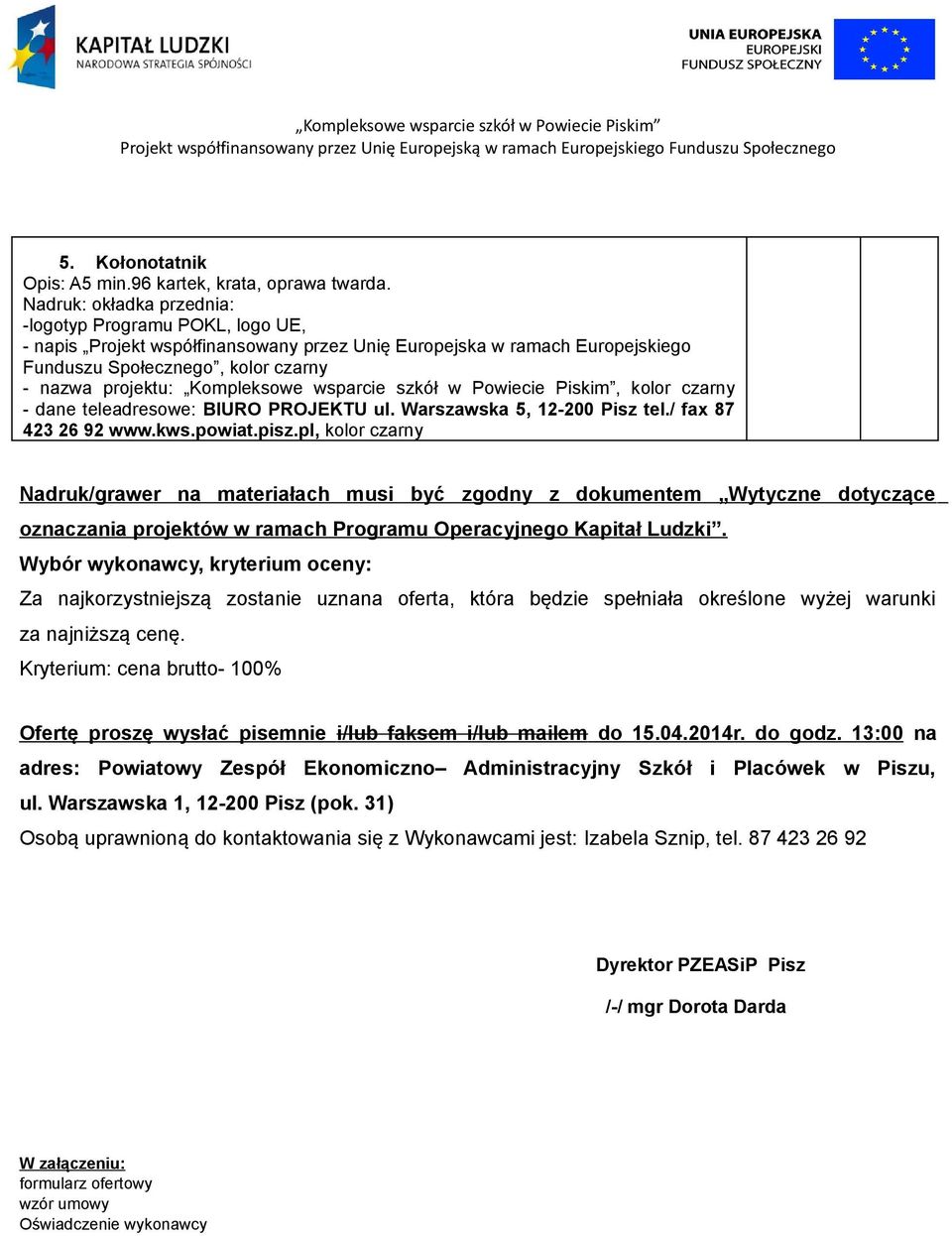 Kompleksowe wsparcie szkół w Powiecie Piskim, kolor czarny - dane teleadresowe: BIURO PROJEKTU ul. Warszawska 5, 12-200 Pisz tel./ fax 87 423 26 92 www.kws.powiat.pisz.