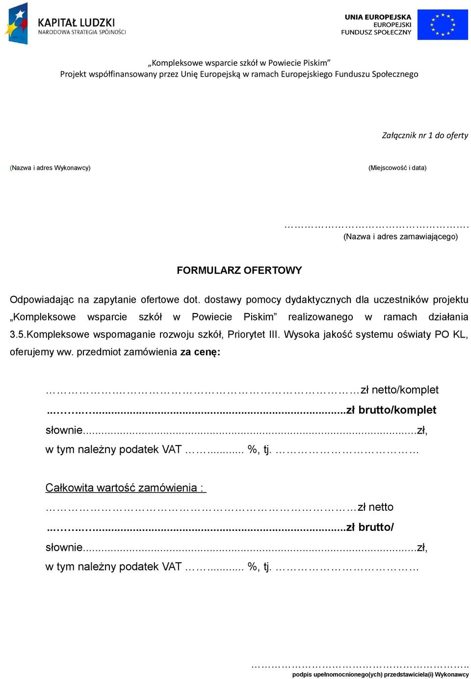 Kompleksowe wspomaganie rozwoju szkół, Priorytet III. Wysoka jakość systemu oświaty PO KL, oferujemy ww. przedmiot zamówienia za cenę:. zł netto/komplet.