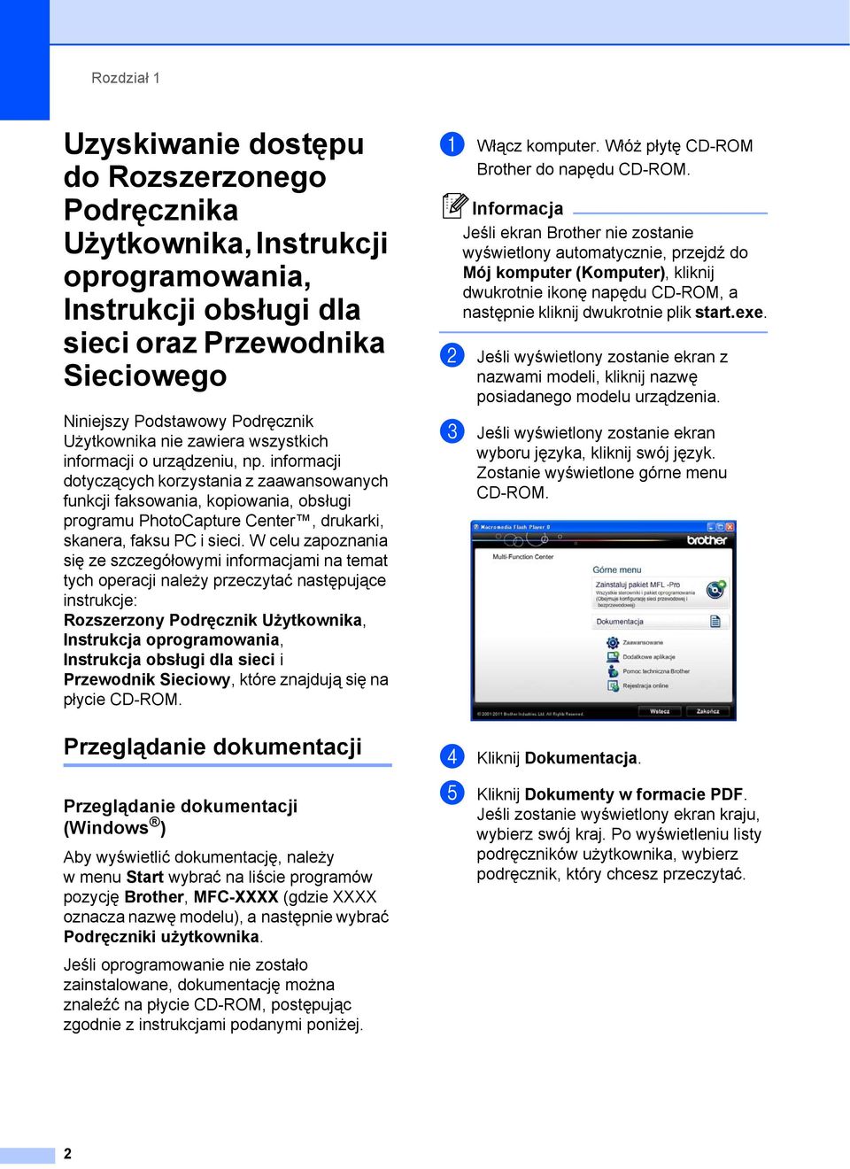 informacji dotyczących korzystania z zaawansowanych funkcji faksowania, kopiowania, obsługi programu PhotoCapture Center, drukarki, skanera, faksu PC i sieci.