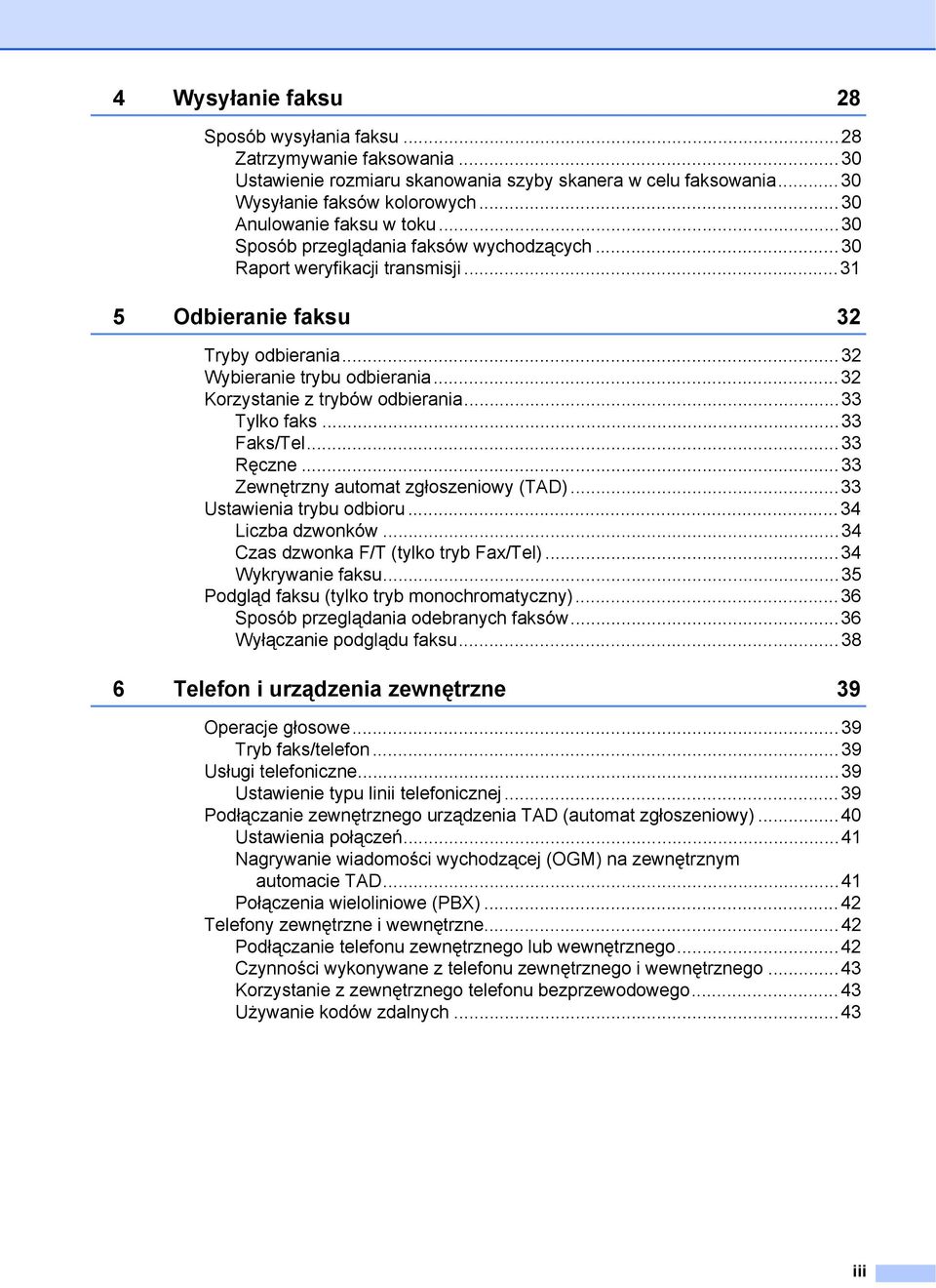 ..32 Korzystanie z trybów odbierania...33 Tylko faks...33 Faks/Tel...33 Ręczne...33 Zewnętrzny automat zgłoszeniowy (TAD)...33 Ustawienia trybu odbioru...34 Liczba dzwonków.