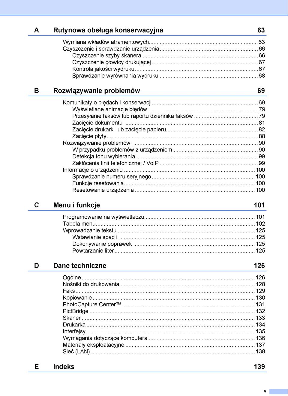 ..79 Przesyłanie faksów lub raportu dziennika faksów...79 Zacięcie dokumentu...81 Zacięcie drukarki lub zacięcie papieru...82 Zacięcie płyty...88 Rozwiązywanie problemów.