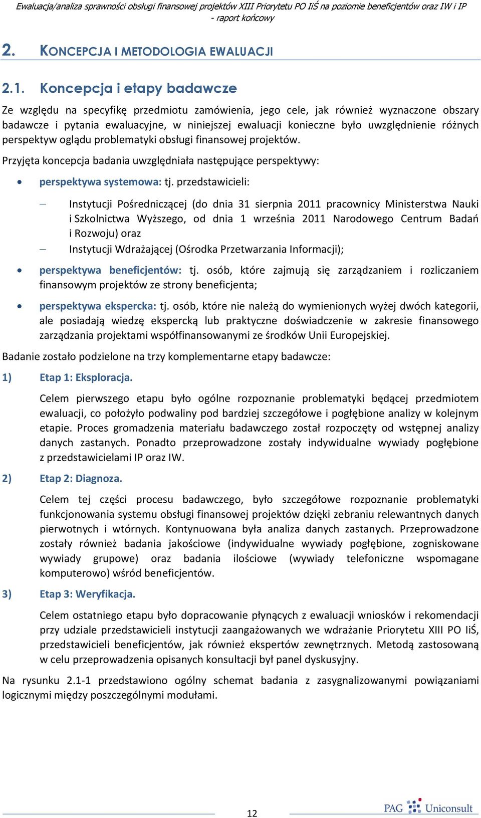 różnych perspektyw oglądu problematyki obsługi finansowej projektów. Przyjęta koncepcja badania uwzględniała następujące perspektywy: perspektywa systemowa: tj.