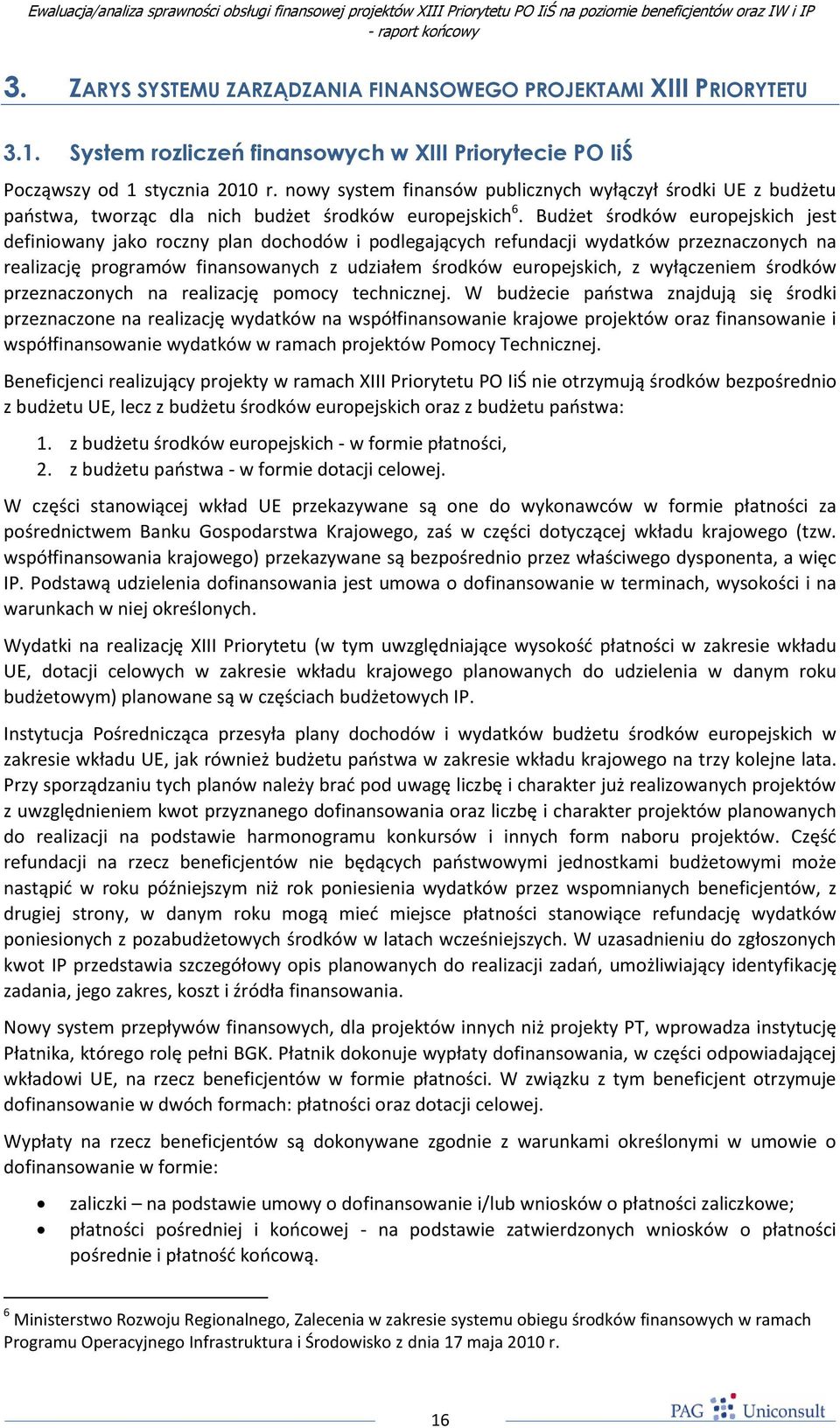 Budżet środków europejskich jest definiowany jako roczny plan dochodów i podlegających refundacji wydatków przeznaczonych na realizację programów finansowanych z udziałem środków europejskich, z