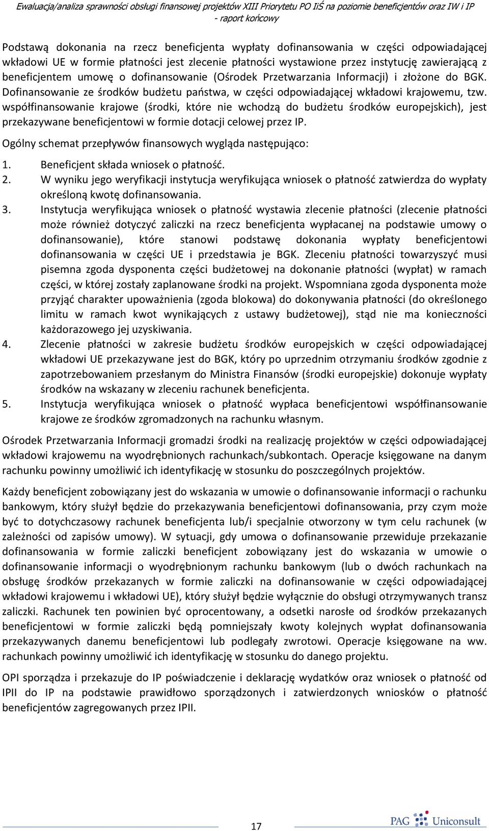 współfinansowanie krajowe (środki, które nie wchodzą do budżetu środków europejskich), jest przekazywane beneficjentowi w formie dotacji celowej przez IP.