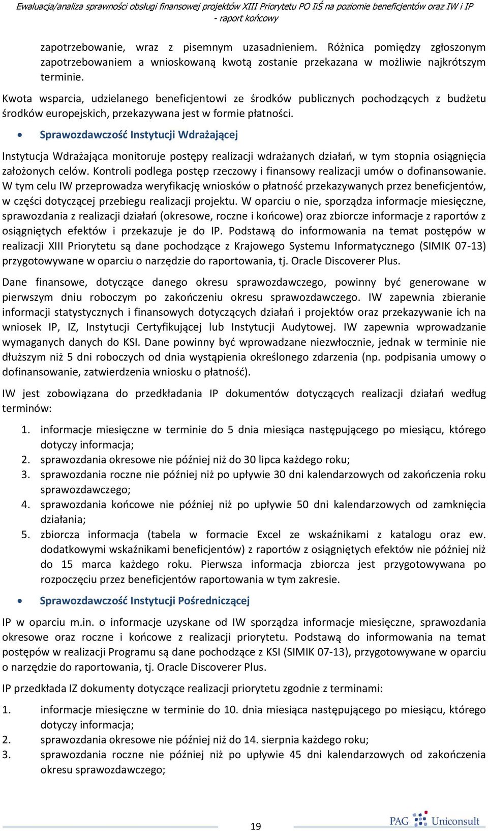 Sprawozdawczośd Instytucji Wdrażającej Instytucja Wdrażająca monitoruje postępy realizacji wdrażanych działao, w tym stopnia osiągnięcia założonych celów.