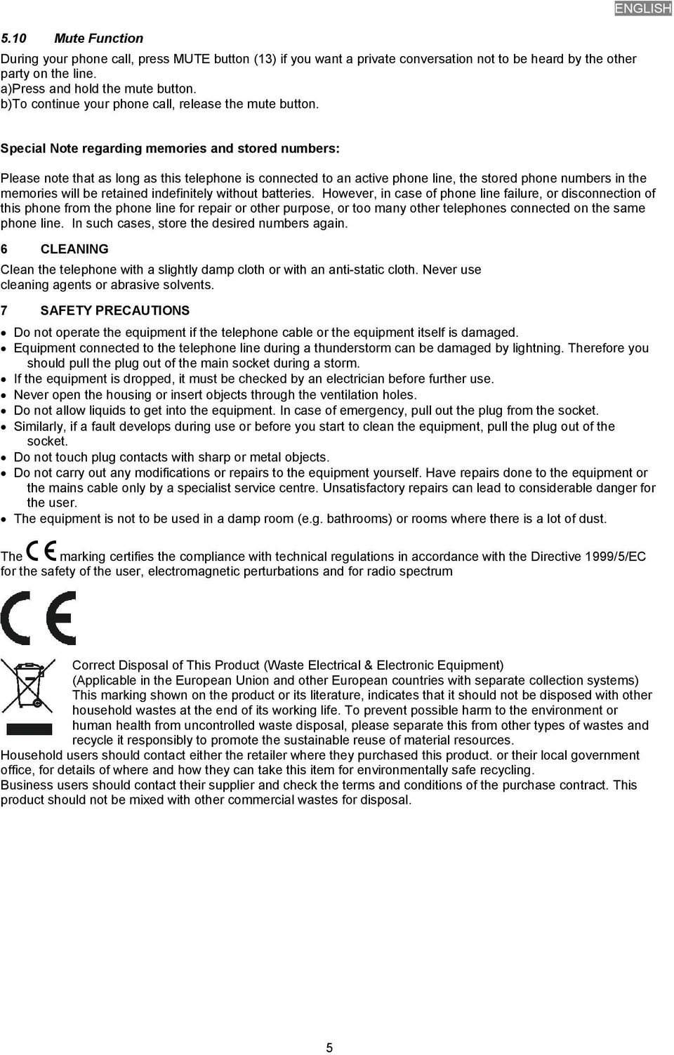 ENGLISH Special Note regarding memories and stored numbers: Please note that as long as this telephone is connected to an active phone line, the stored phone numbers in the memories will be retained