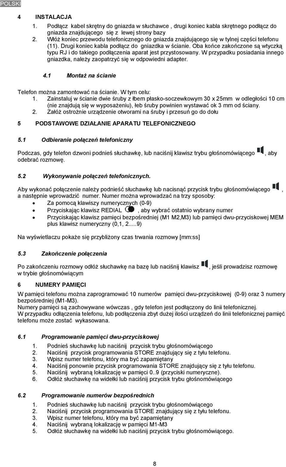 Oba końce zakończone są wtyczką typu RJ i do takiego podłączenia aparat jest przystosowany. W przypadku posiadania innego gniazdka, należy zaopatrzyć się w odpowiedni adapter. 4.