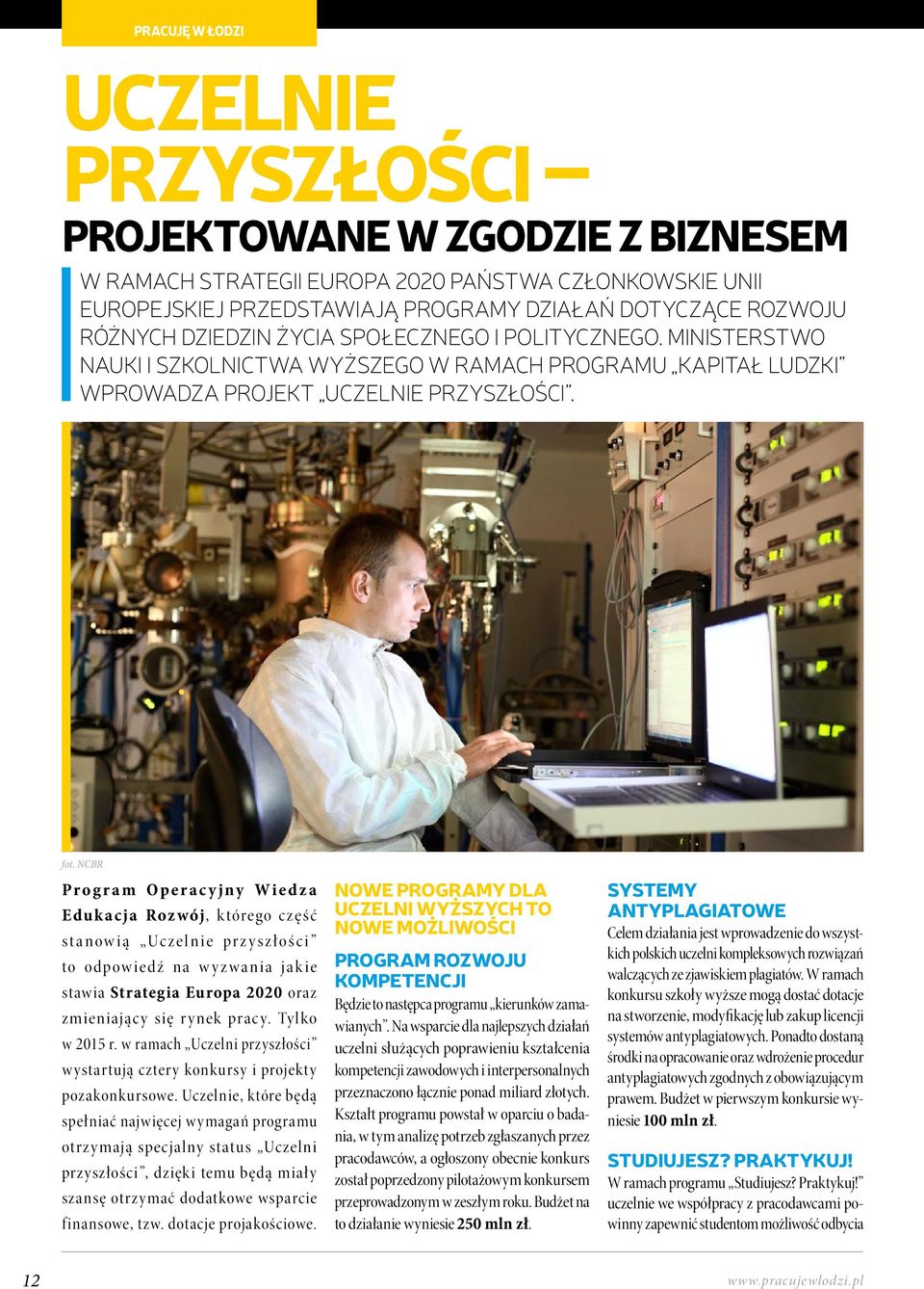 NCBR Program Operacyjny Wiedza Edukacja Rozwój, którego część stanowią Uczelnie przyszłości to odpowiedź na wyzwania jakie stawia Strategia Europa 2020 oraz zmieniający się rynek pracy.