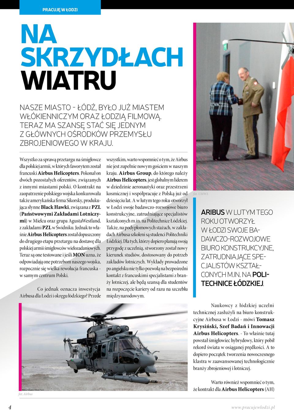 O kontrakt na zaopatrzenie polskiego wojska konkurowała także amerykańska firma Sikorsky, produkująca słynne Black Hawki, związana z PZL (Państwowymi Zakładami Lotniczymi) w Mielcu oraz grupa