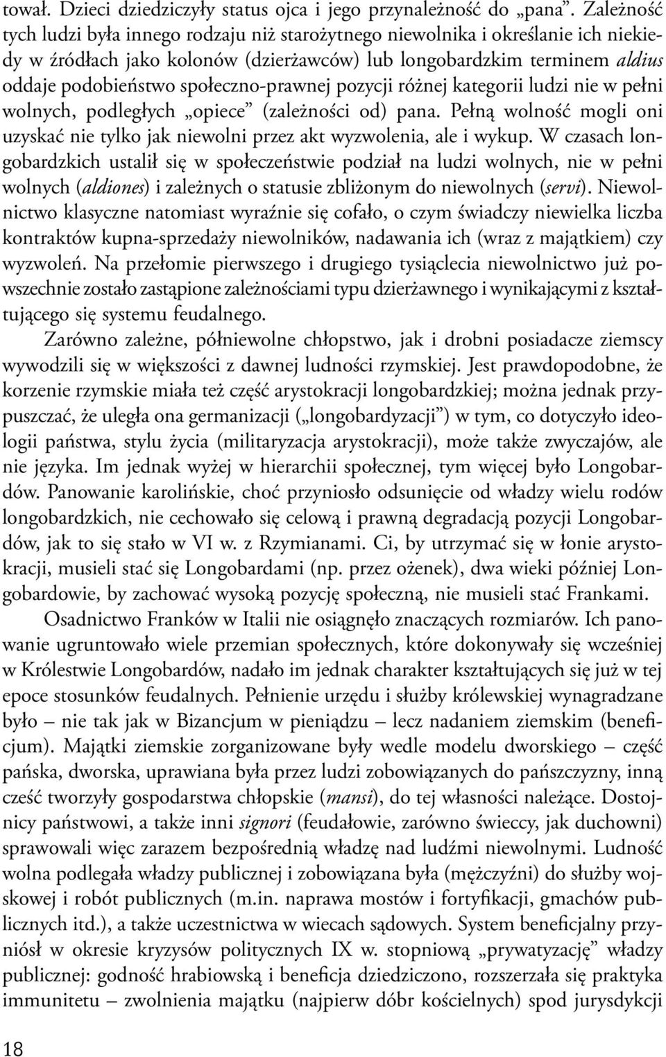 społeczno-prawnej pozycji różnej kategorii ludzi nie w pełni wolnych, podległych opiece (zależności od) pana. Pełną wolność mogli oni uzyskać nie tylko jak niewolni przez akt wyzwolenia, ale i wykup.