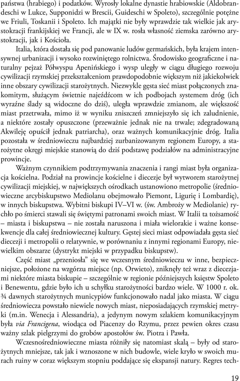 Italia, która dostała się pod panowanie ludów germańskich, była krajem intensywnej urbanizacji i wysoko rozwiniętego rolnictwa.