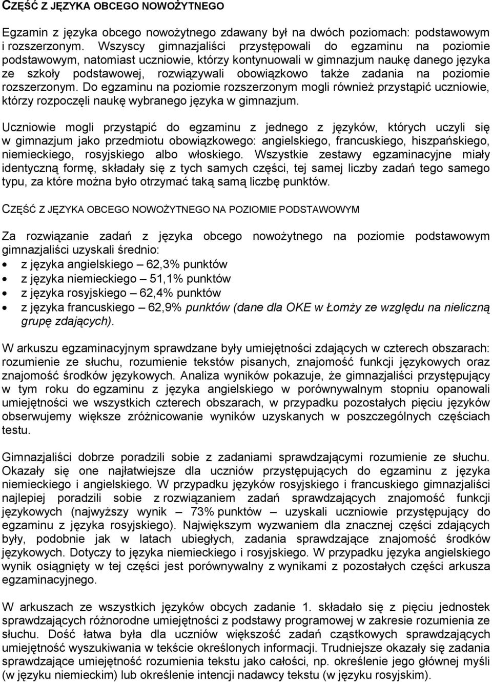 zadania na poziomie rozszerzonym. Do egzaminu na poziomie rozszerzonym mogli również przystąpić uczniowie, którzy rozpoczęli naukę wybranego języka w gimnazjum.
