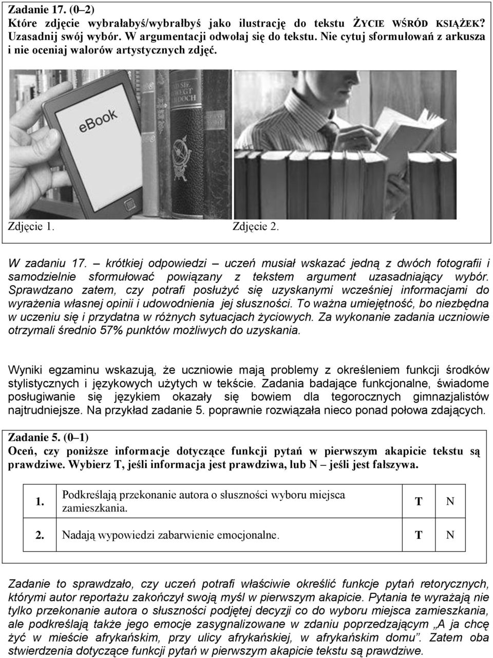 krótkiej odpowiedzi uczeń musiał wskazać jedną z dwóch fotografii i samodzielnie sformułować powiązany z tekstem argument uzasadniający wybór.