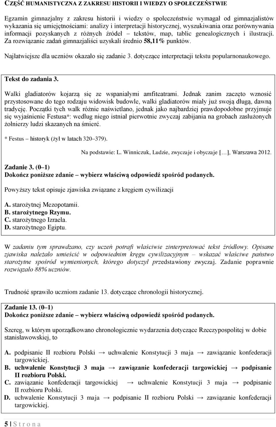 Za rozwiązanie zadań gimnazjaliści uzyskali średnio 58,11% punktów. Najłatwiejsze dla uczniów okazało się zadanie 3. dotyczące interpretacji tekstu popularnonaukowego. Tekst do zadania 3.