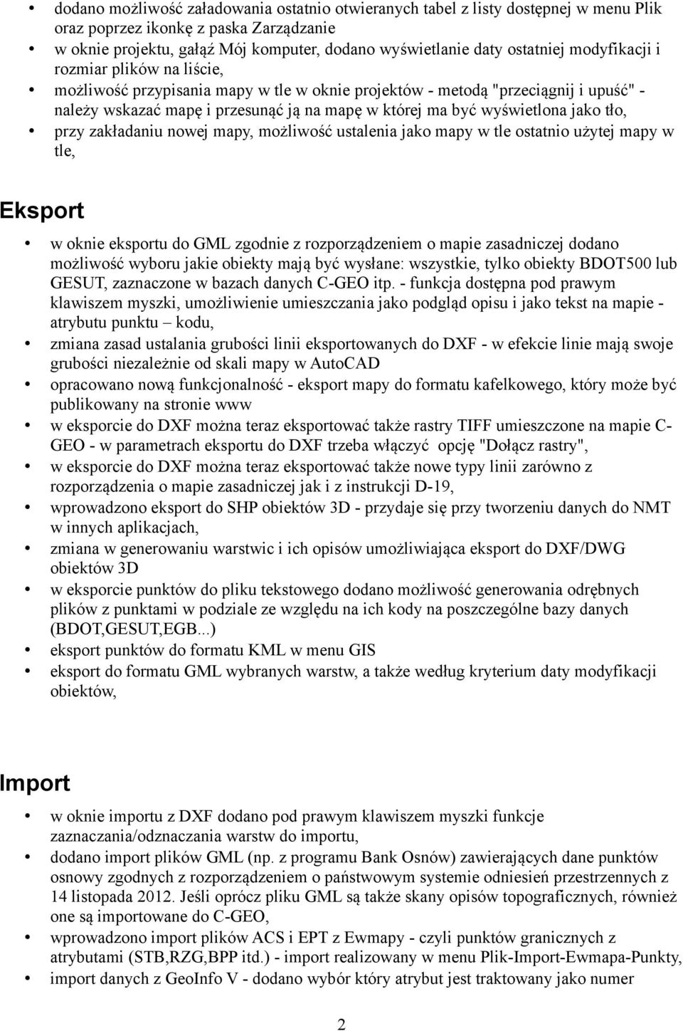 tło, przy zakładaniu nowej mapy, możliwość ustalenia jako mapy w tle ostatnio użytej mapy w tle, Eksport w oknie eksportu do GML zgodnie z rozporządzeniem o mapie zasadniczej dodano możliwość wyboru