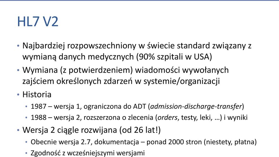 do ADT (admission-discharge-transfer) 1988 wersja 2, rozszerzona o zlecenia (orders, testy, leki, ) i wyniki Wersja 2 ciągle