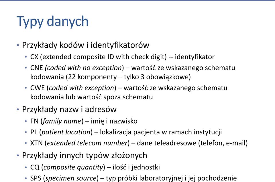 Przykłady nazw i adresów FN (family name) imię i nazwisko PL (patient location) lokalizacja pacjenta w ramach instytucji XTN (extended telecom number) dane