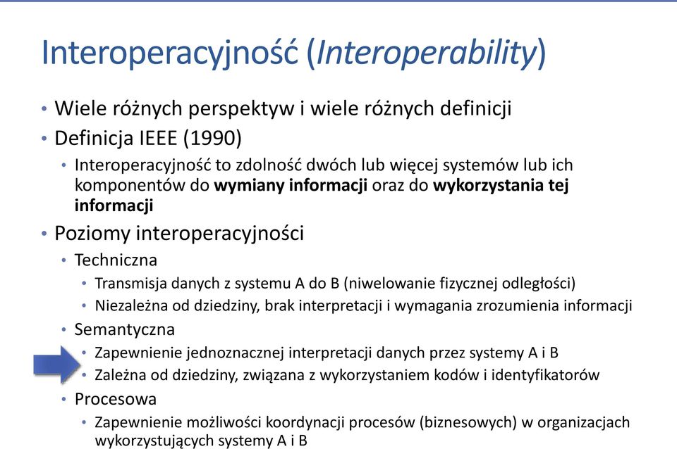 odległości) Niezależna od dziedziny, brak interpretacji i wymagania zrozumienia informacji Semantyczna Zapewnienie jednoznacznej interpretacji danych przez systemy A i B