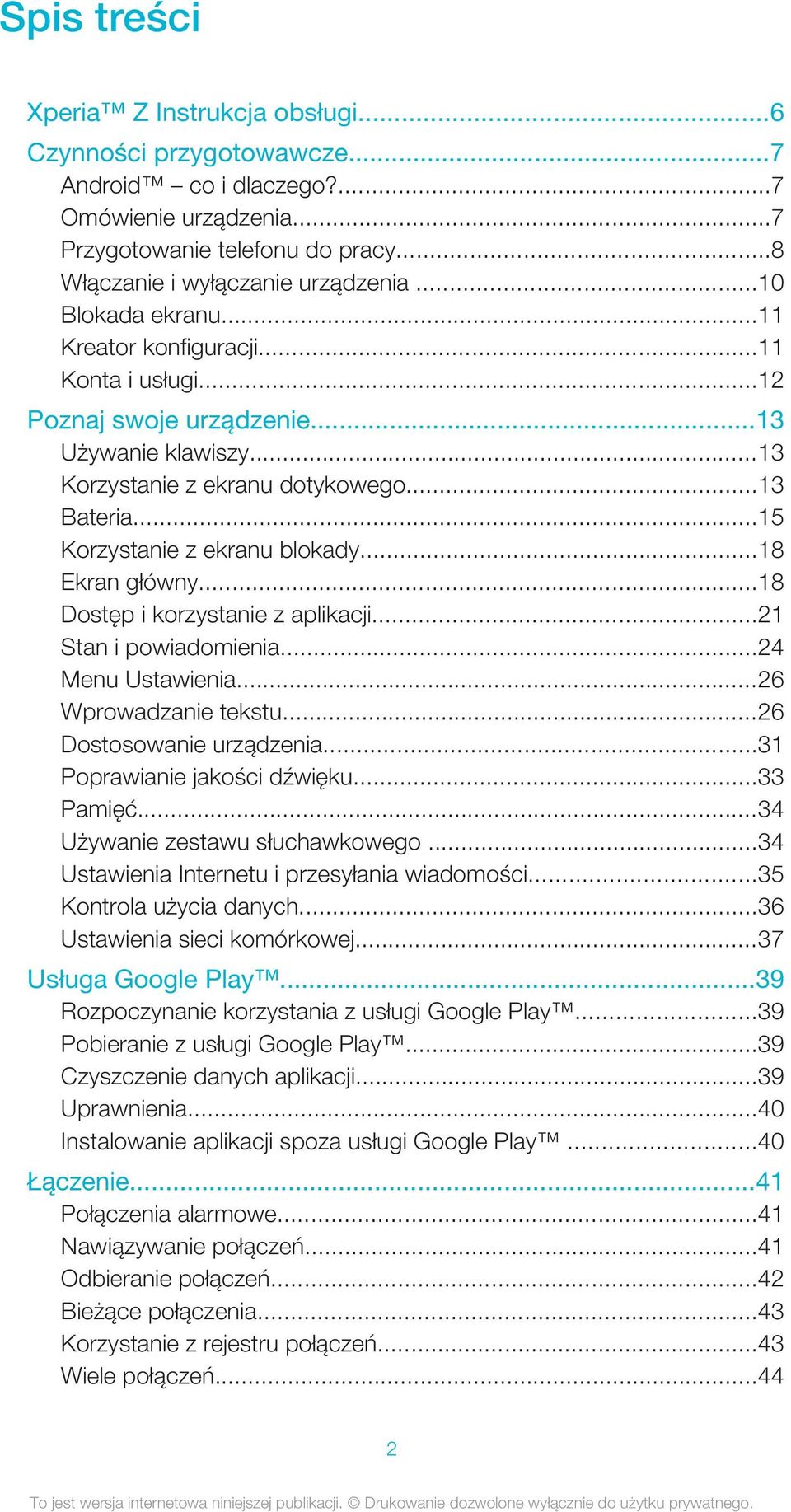 ..18 Ekran główny...18 Dostęp i korzystanie z aplikacji...21 Stan i powiadomienia...24 Menu Ustawienia...26 Wprowadzanie tekstu...26 Dostosowanie urządzenia...31 Poprawianie jakości dźwięku...33 Pamięć.