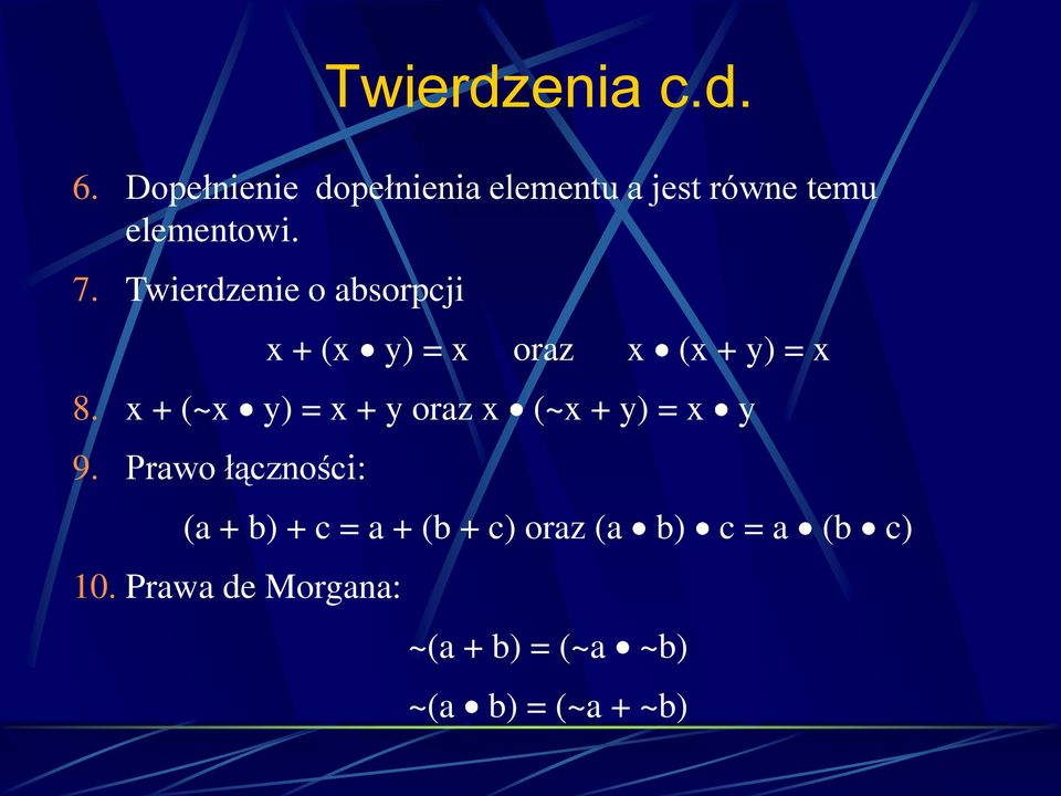 Twierdzenie o absorpcji x + (x y) = x oraz x (x + y) = x 8.