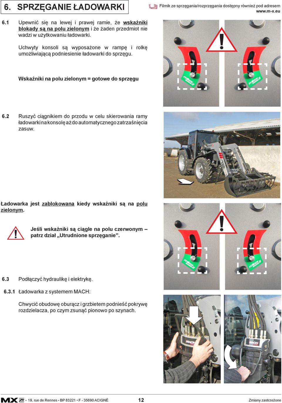 Uchwyty konsoli są wyposażone w rampę i rolkę umożliwiającą podniesienie ładowarki do sprzęgu. Wskaźniki na polu zielonym = gotowe do sprzęgu 6.