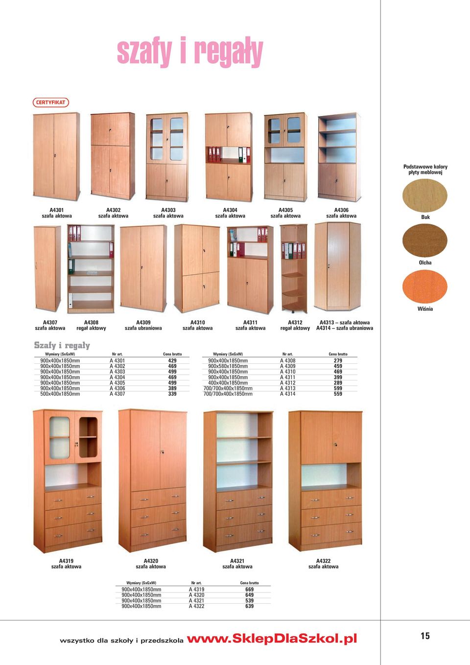 900x400x1850mm A 4303 499 900x400x1850mm A 4304 469 900x400x1850mm A 4305 499 900x400x1850mm A 4306 389 500x400x1850mm A 4307 339 Wymiary (SxGxW) 900x400x1850mm A 4308 279 900x580x1850mm A 4309 459