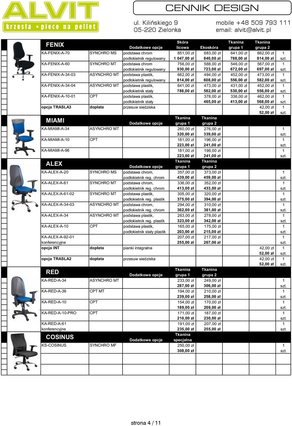 KA-FENIX-A-34-03 ASYNCHRO MT podstawa plastik, 662,00 zł 494,00 zł 452,00 zł 473,00 zł podłokietnik regulowany 84,00 zł 608,00 zł 556,00 zł 582,00 zł szt.