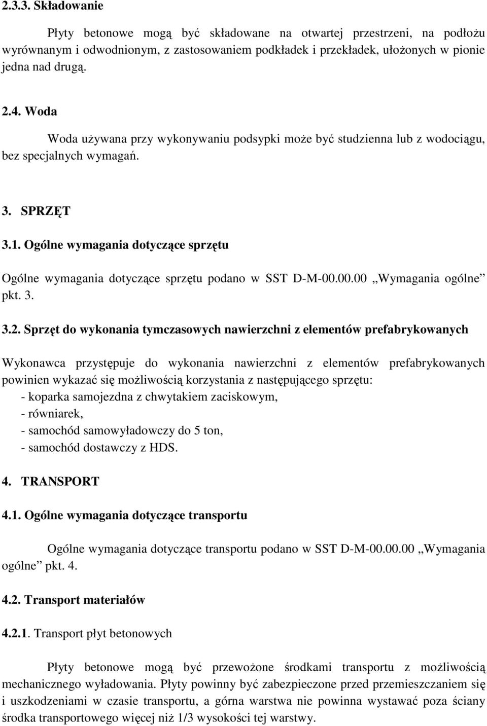 Ogólne wymagania dotyczące sprzętu Ogólne wymagania dotyczące sprzętu podano w SST D-M-00.00.00 Wymagania ogólne pkt. 3. 3.2.